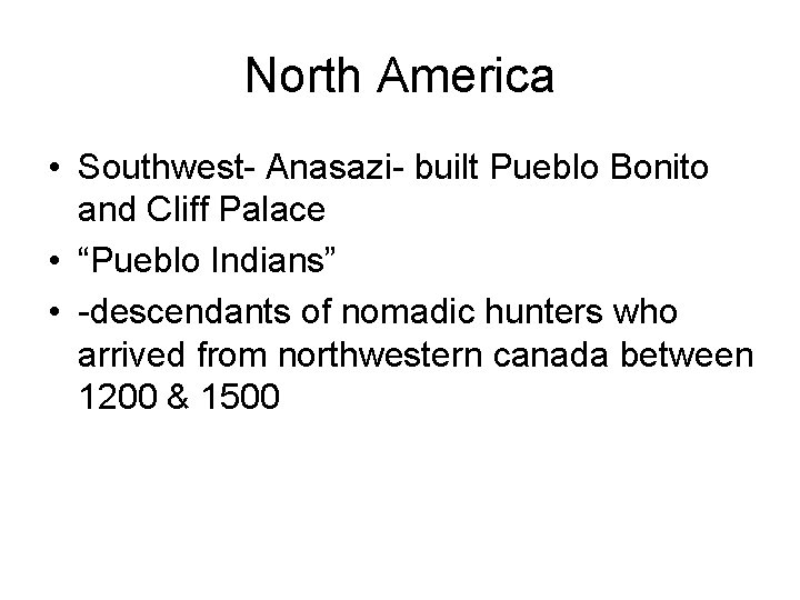 North America • Southwest- Anasazi- built Pueblo Bonito and Cliff Palace • “Pueblo Indians”