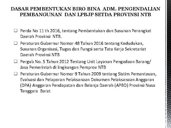 DASAR PEMBENTUKAN BIRO BINA ADM. PENGENDALIAN PEMBANGUNAN DAN LPBJP SETDA PROVINSI NTB q Perda