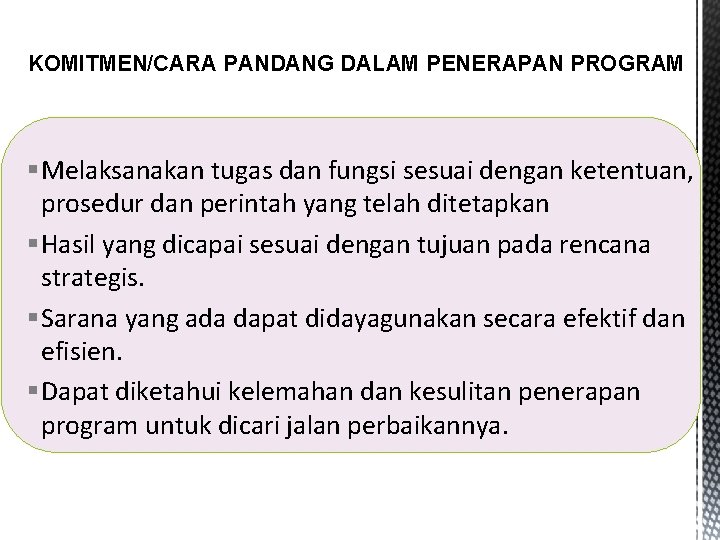 KOMITMEN/CARA PANDANG DALAM PENERAPAN PROGRAM § Melaksanakan tugas dan fungsi sesuai dengan ketentuan, prosedur