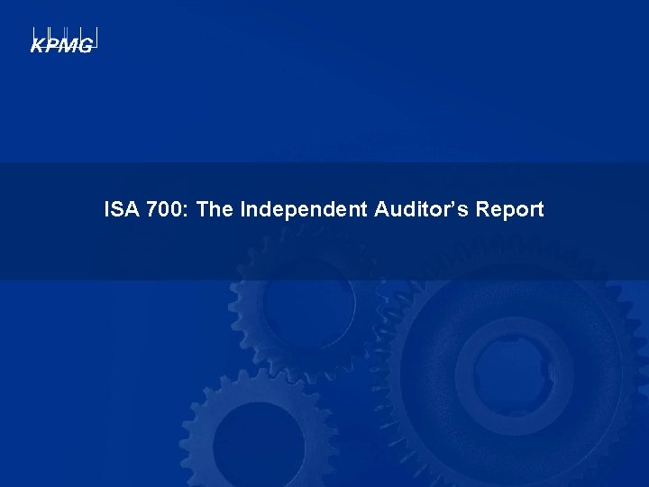 ISA 700: The Independent Auditor’s Report © 2009 KPMG, a Jamaican partnership and a