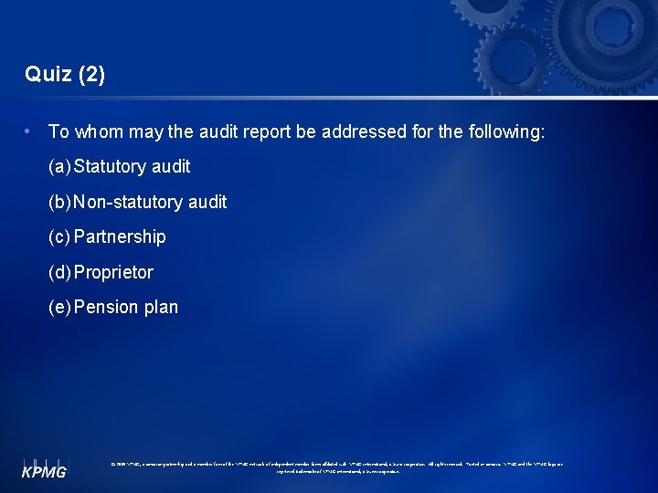 Quiz (2) • To whom may the audit report be addressed for the following: