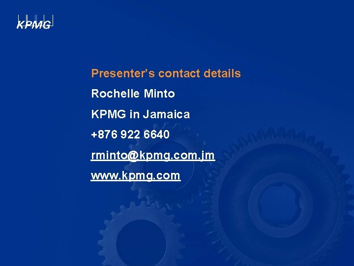 Presenter’s contact details Rochelle Minto KPMG in Jamaica +876 922 6640 rminto@kpmg. com. jm