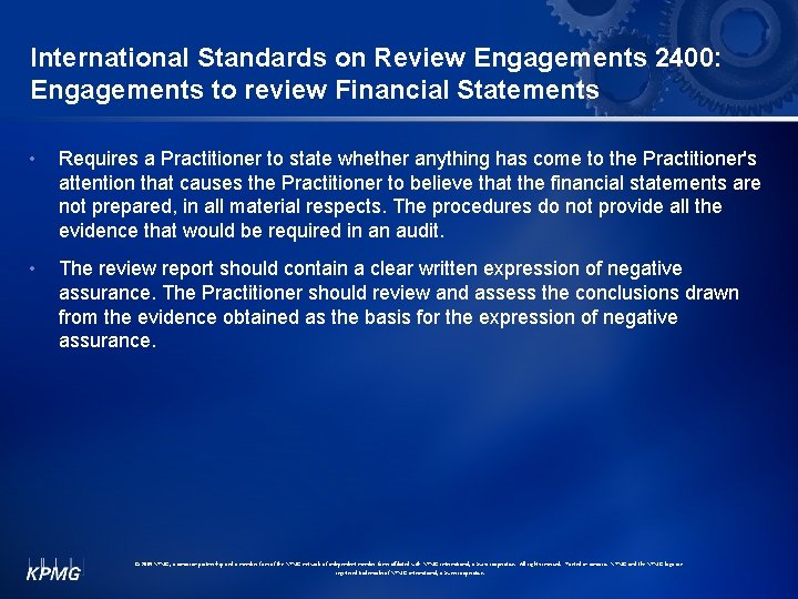 International Standards on Review Engagements 2400: Engagements to review Financial Statements • Requires a