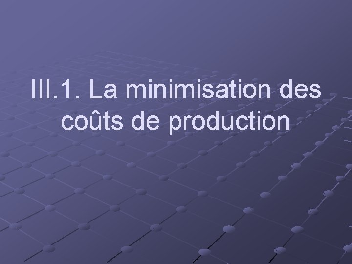 III. 1. La minimisation des coûts de production 