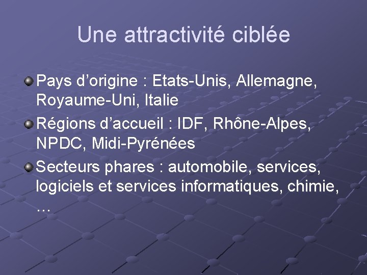 Une attractivité ciblée Pays d’origine : Etats-Unis, Allemagne, Royaume-Uni, Italie Régions d’accueil : IDF,