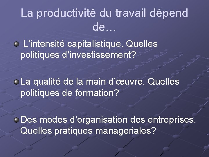 La productivité du travail dépend de… L’intensité capitalistique. Quelles politiques d’investissement? La qualité de