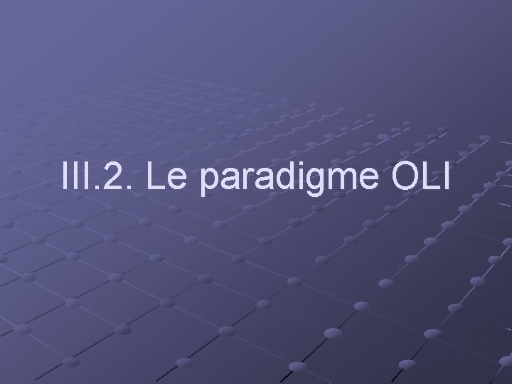 III. 2. Le paradigme OLI 