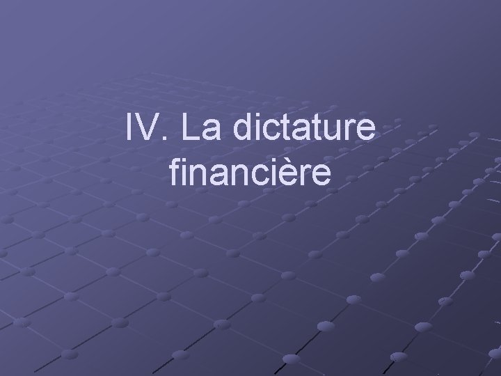 IV. La dictature financière 