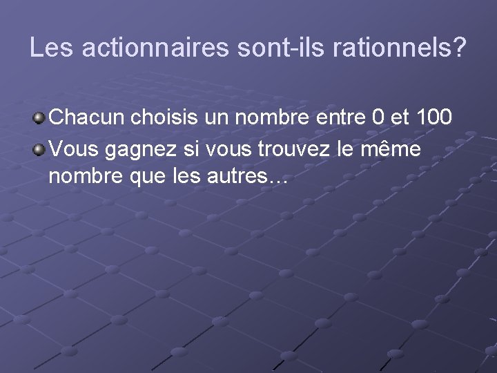 Les actionnaires sont-ils rationnels? Chacun choisis un nombre entre 0 et 100 Vous gagnez