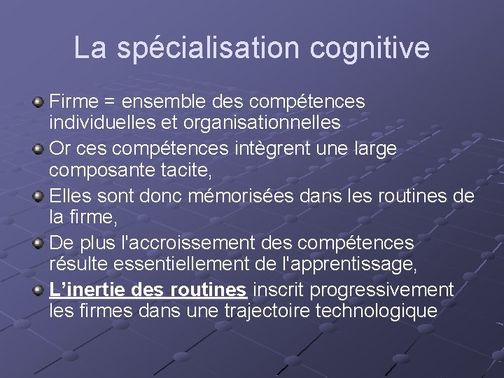 La spécialisation cognitive Firme = ensemble des compétences individuelles et organisationnelles Or ces compétences