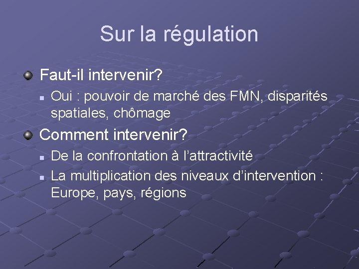 Sur la régulation Faut-il intervenir? n Oui : pouvoir de marché des FMN, disparités