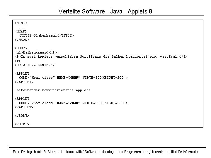 Verteilte Software - Java - Applets 8 <HTML> <HEAD> <TITLE>Blakenkreuz</TITLE> </HEAD> <BODY> <h 1>Balkenkreuz</h