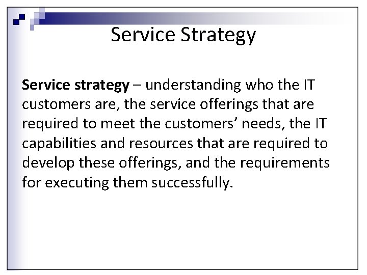 Service Strategy Service strategy – understanding who the IT customers are, the service offerings