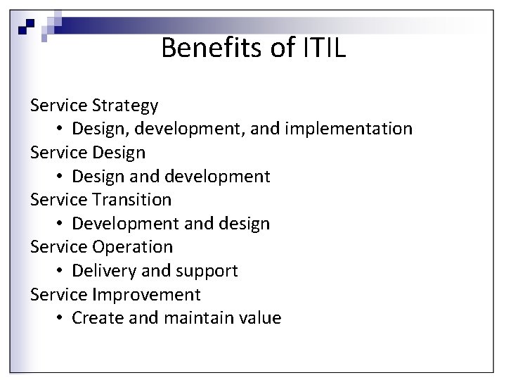 Benefits of ITIL Service Strategy • Design, development, and implementation Service Design • Design