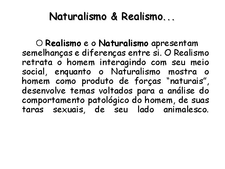 Naturalismo & Realismo. . . O Realismo e o Naturalismo apresentam semelhanças e diferenças