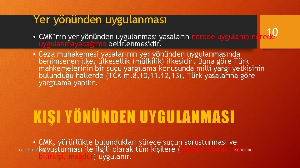 Yer yönünden uygulanması 10 • CMK’nın yer yönünden uygulanması yasaların nerede uygulanıp nerede uygulanmayacağının