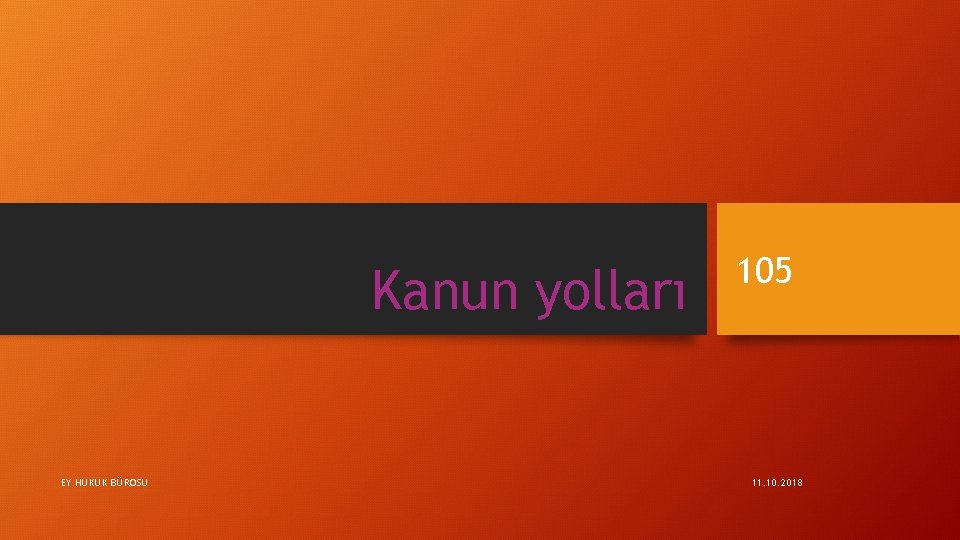 Kanun yolları EY HUKUK BÜROSU 105 11. 10. 2018 