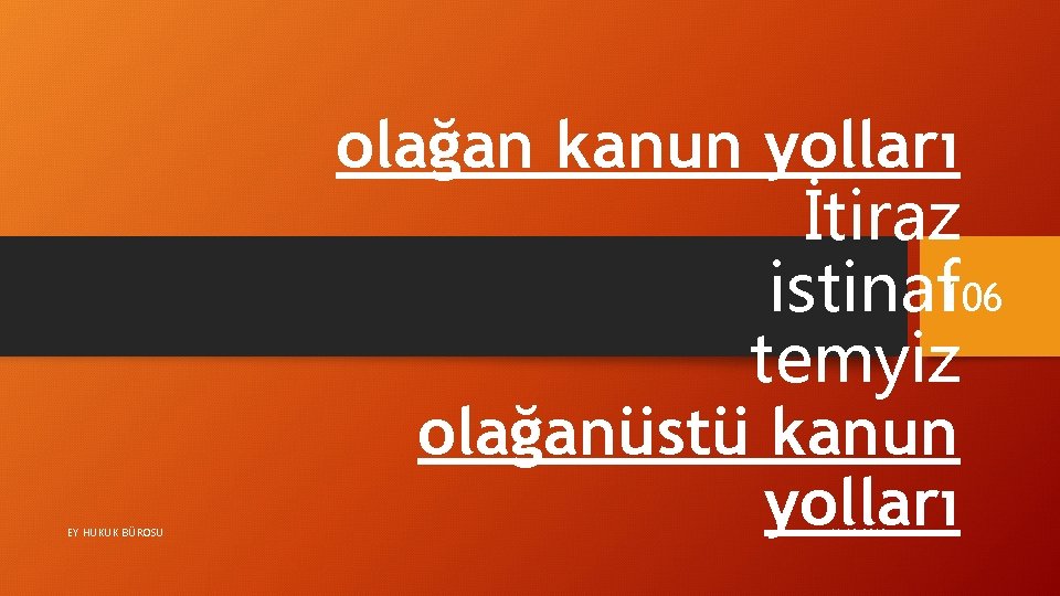 EY HUKUK BÜROSU olağan kanun yolları İtiraz istinaf 106 temyiz olağanüstü kanun yolları 11.