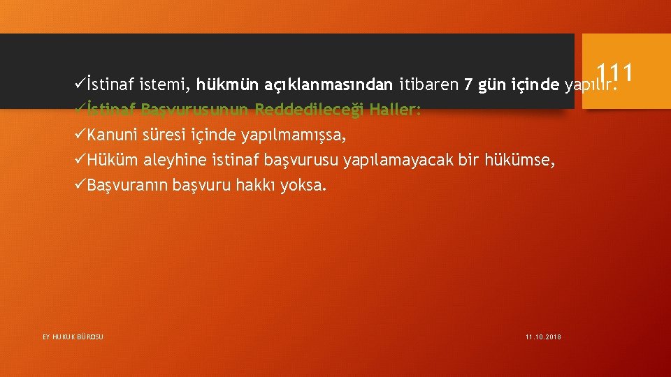 111 üİstinaf istemi, hükmün açıklanmasından itibaren 7 gün içinde yapılır. üİstinaf Başvurusunun Reddedileceği Haller: