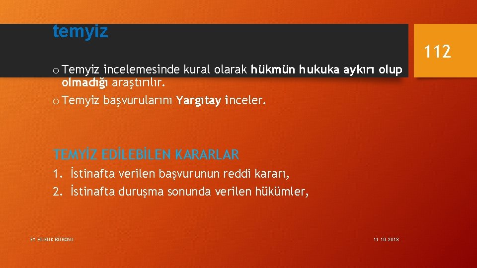 temyiz 112 o Temyiz incelemesinde kural olarak hükmün hukuka aykırı olup olmadığı araştırılır. o