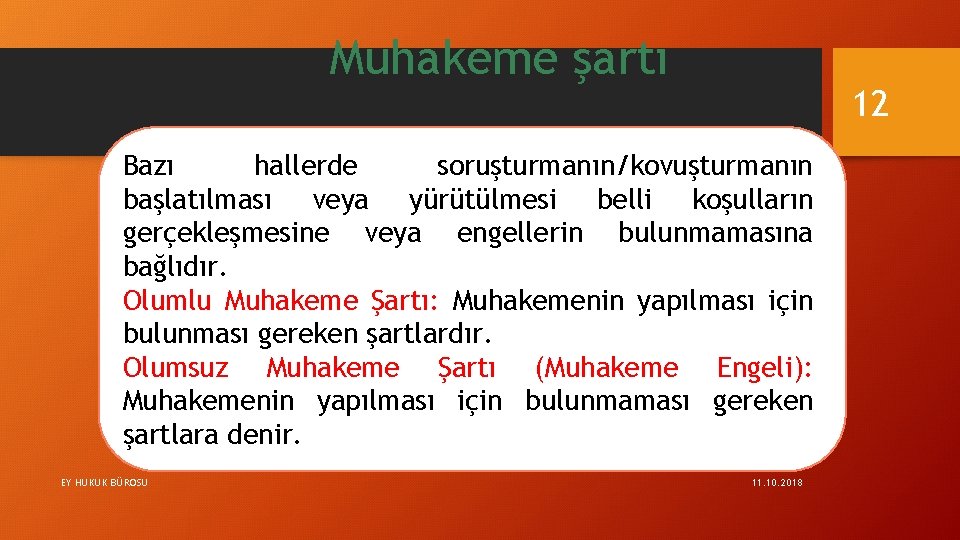 Muhakeme şartı 12 Bazı hallerde soruşturmanın/kovuşturmanın başlatılması veya yürütülmesi belli koşulların gerçekleşmesine veya engellerin