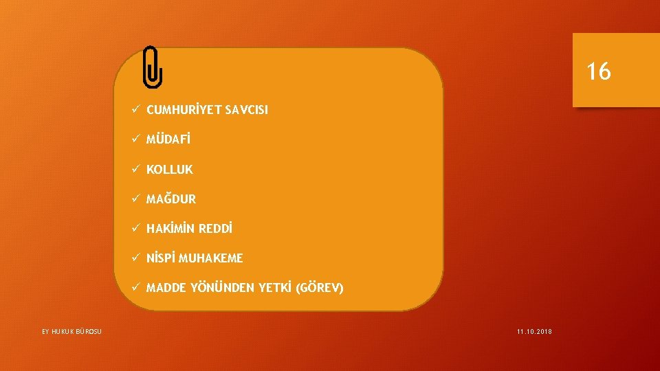 16 ü CUMHURİYET SAVCISI ü MÜDAFİ ü KOLLUK ü MAĞDUR ü HAKİMİN REDDİ ü