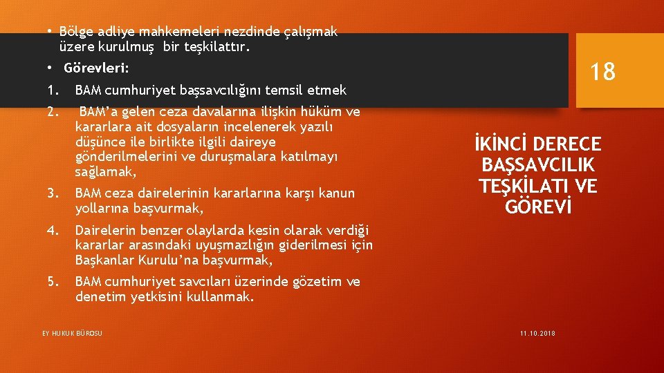  • Bölge adliye mahkemeleri nezdinde çalışmak üzere kurulmuş bir teşkilattır. 18 • Görevleri: