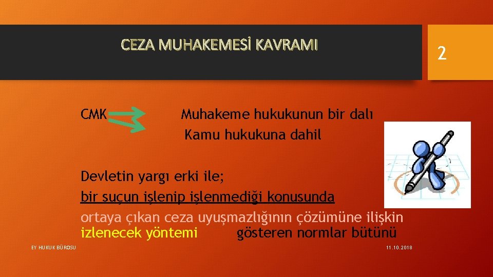 CEZA MUHAKEMESİ KAVRAMI CMK 2 Muhakeme hukukunun bir dalı Kamu hukukuna dahil Devletin yargı