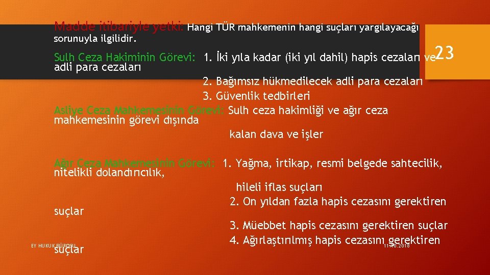 Madde itibariyle yetki: Hangi TÜR mahkemenin hangi suçları yargılayacağı sorunuyla ilgilidir. 23 Sulh Ceza