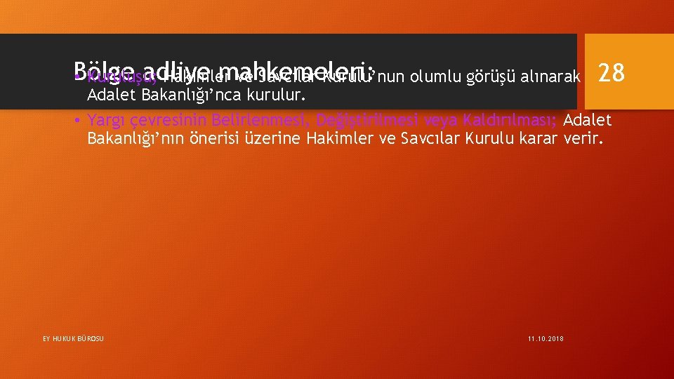 Bölge adliye mahkemeleri: • Kuruluşu; Hakimler ve Savcılar Kurulu’nun olumlu görüşü alınarak 28 Adalet