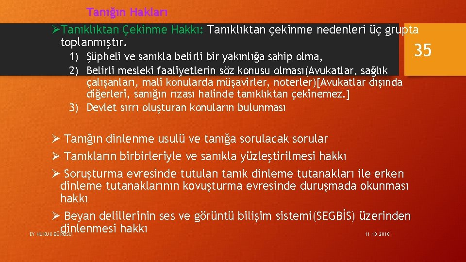 Tanığın Hakları ØTanıklıktan Çekinme Hakkı: Tanıklıktan çekinme nedenleri üç grupta toplanmıştır. 1) Şüpheli ve