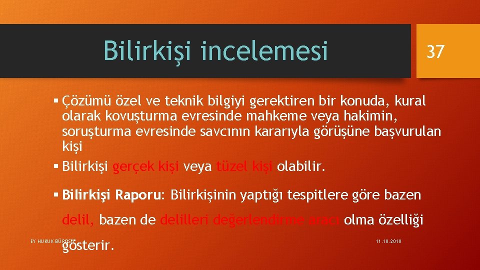 Bilirkişi incelemesi 37 § Çözümü özel ve teknik bilgiyi gerektiren bir konuda, kural olarak