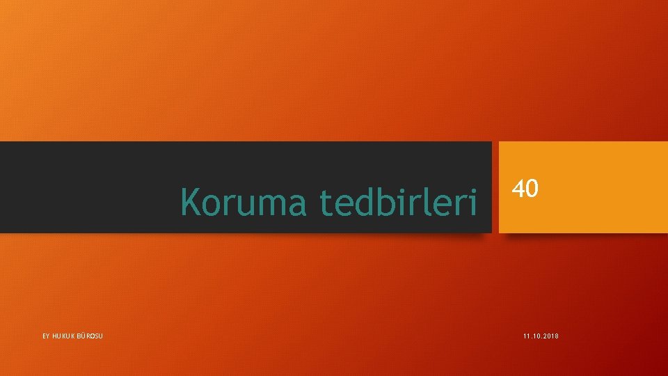 Koruma tedbirleri EY HUKUK BÜROSU 40 11. 10. 2018 