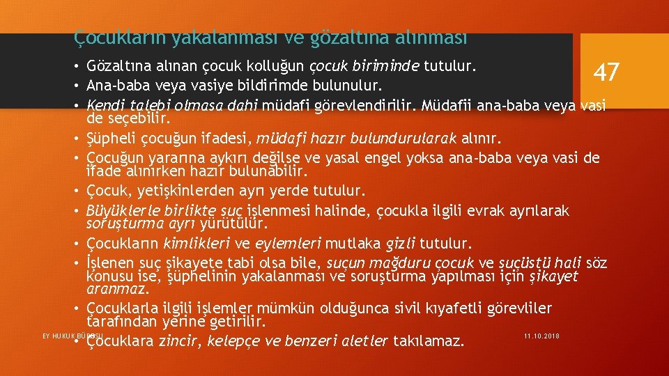 Çocukların yakalanması ve gözaltına alınması • Gözaltına alınan çocuk kolluğun çocuk biriminde tutulur. •