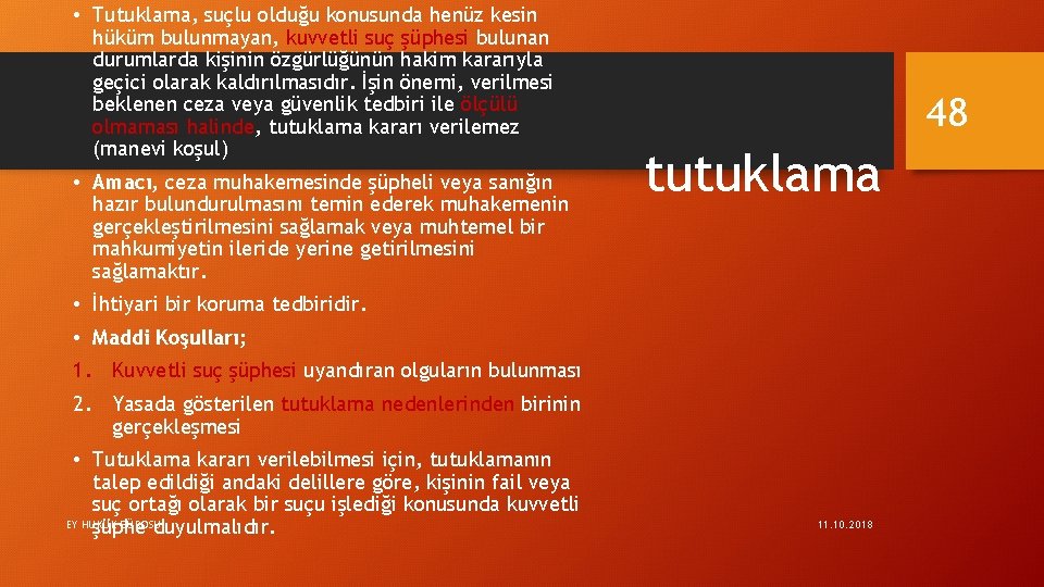  • Tutuklama, suçlu olduğu konusunda henüz kesin hüküm bulunmayan, kuvvetli suç şüphesi bulunan