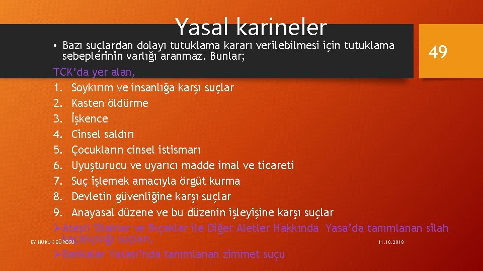 Yasal karineler • Bazı suçlardan dolayı tutuklama kararı verilebilmesi için tutuklama sebeplerinin varlığı aranmaz.