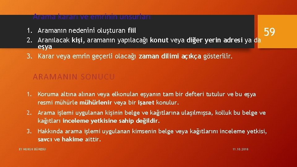 Arama kararı ve emrinin unsurları 1. Aramanın nedenini oluşturan fiil 2. Aranılacak kişi, aramanın