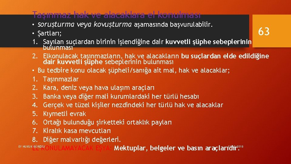 Taşınmaz hak ve alacaklara el konulması • Soruşturma veya kovuşturma aşamasında başvurulabilir. 63 •