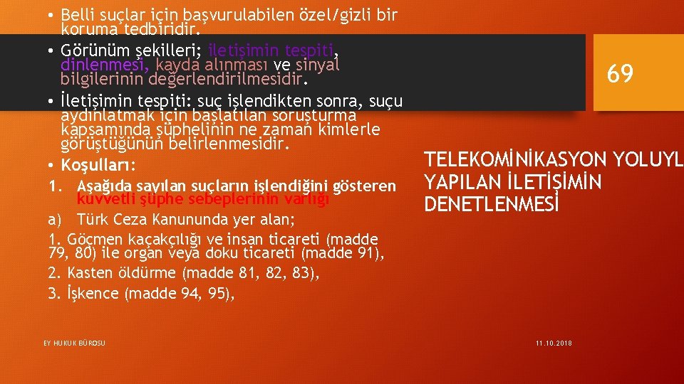  • Belli suçlar için başvurulabilen özel/gizli bir koruma tedbiridir. • Görünüm şekilleri; iletişimin