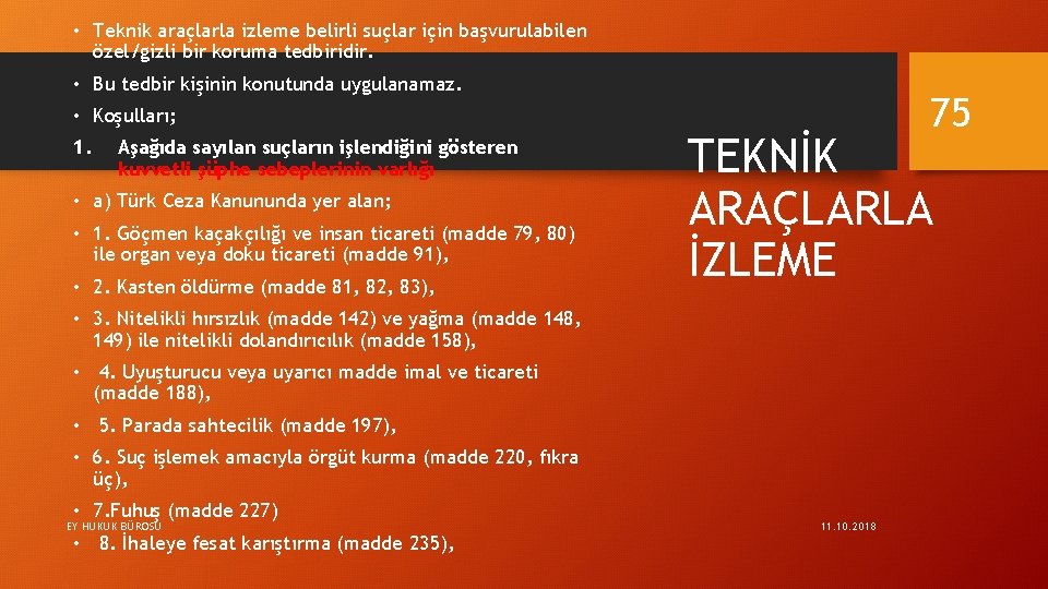  • Teknik araçlarla izleme belirli suçlar için başvurulabilen özel/gizli bir koruma tedbiridir. •