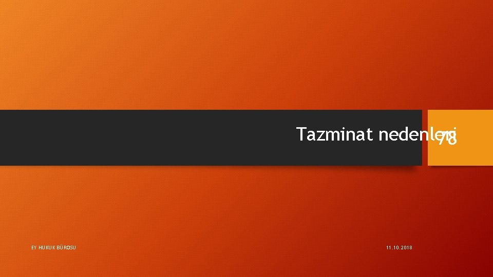 Tazminat nedenleri 78 EY HUKUK BÜROSU 11. 10. 2018 