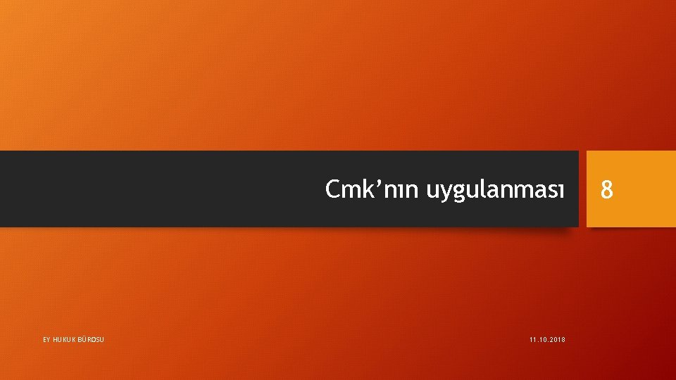 Cmk’nın uygulanması EY HUKUK BÜROSU 11. 10. 2018 8 