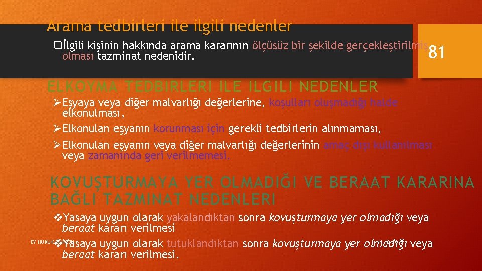 Arama tedbirleri ile ilgili nedenler qİlgili kişinin hakkında arama kararının ölçüsüz bir şekilde gerçekleştirilmiş