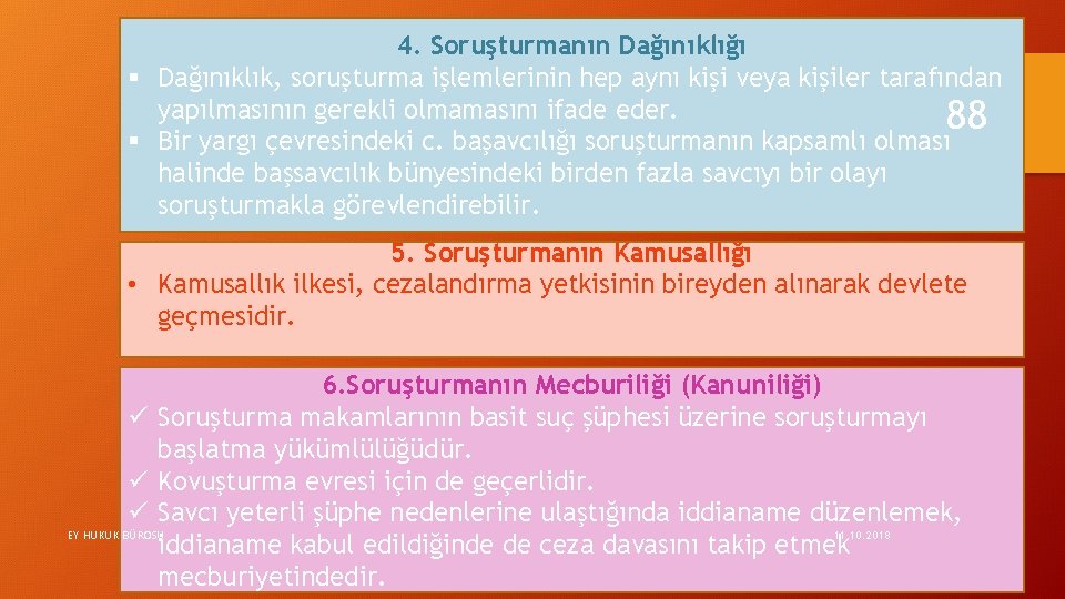 4. Soruşturmanın Dağınıklığı § Dağınıklık, soruşturma işlemlerinin hep aynı kişi veya kişiler tarafından yapılmasının