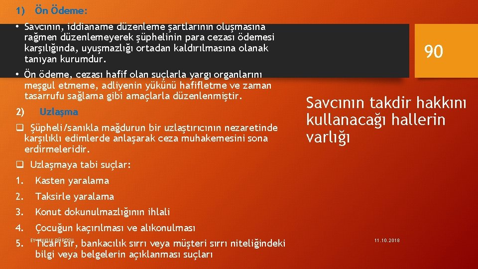 1) Ön Ödeme: • Savcının, iddianame düzenleme şartlarının oluşmasına rağmen düzenlemeyerek şüphelinin para cezası