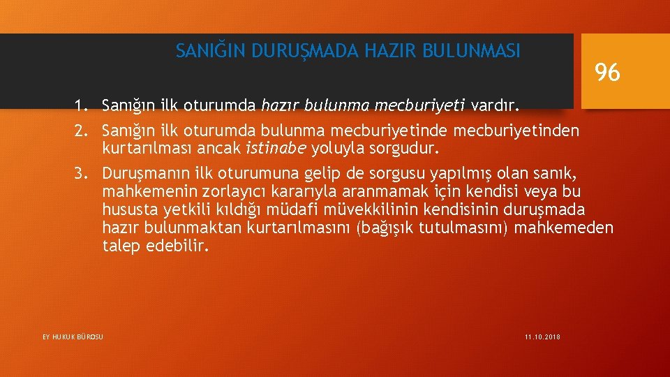SANIĞIN DURUŞMADA HAZIR BULUNMASI 96 1. Sanığın ilk oturumda hazır bulunma mecburiyeti vardır. 2.