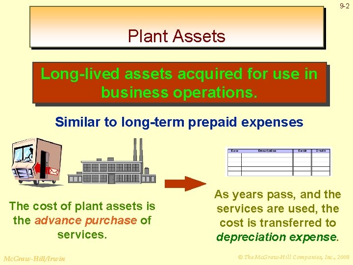 9 -2 Plant Assets Long-lived assets acquired for use in business operations. Similar to