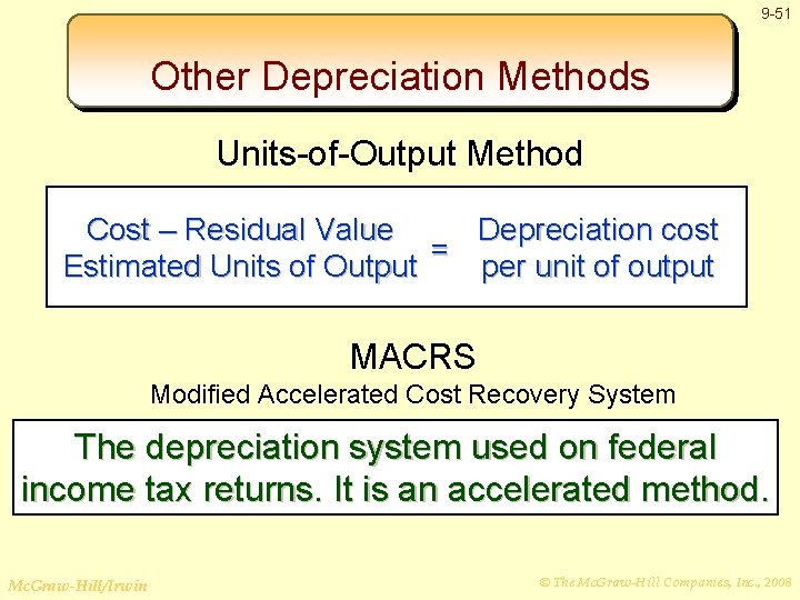 9 -51 Other Depreciation Methods Units-of-Output Method Cost – Residual Value Depreciation cost =