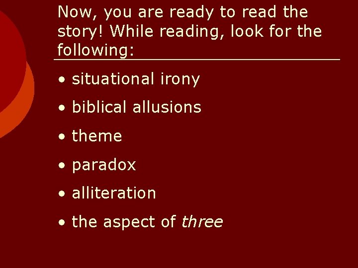 Now, you are ready to read the story! While reading, look for the following: