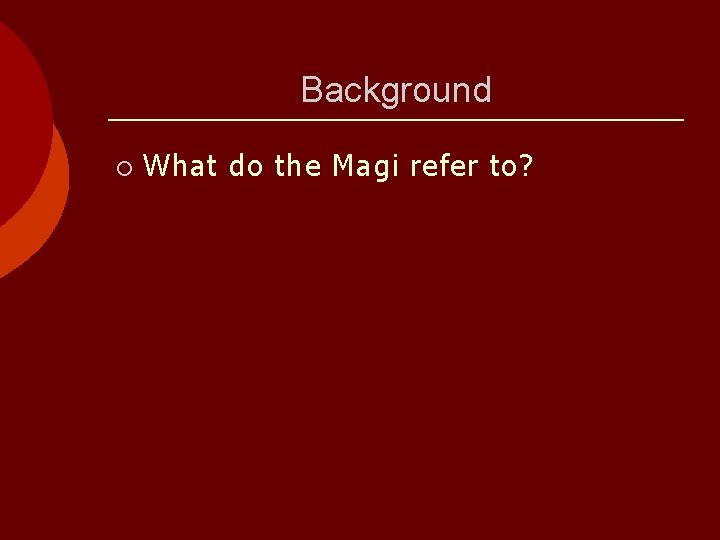 Background ¡ What do the Magi refer to? 